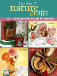 Title: Easy Does It Nature Crafts: 60 Seasonal Projects for Quick Gifts and Home Decor, Author: Monica Gray