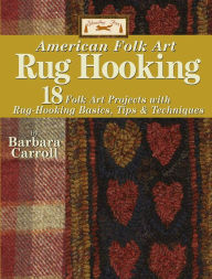 Title: Woolley Fox American Folk Art Rug Hooking: 18 Folk Art Projects with Rug-Hooking Basics, Tips & Techniques, Author: Barbara Carroll