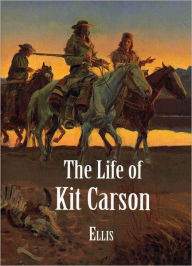 Title: The Life of Kit Carson, Author: Edward S. Ellis