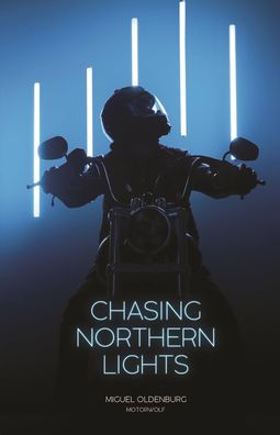 Chasing Northern Lights: Chronicle of a Motorcycle Ride from New York City to the Arctic Circle