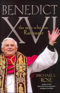 Title: Benedict XVI: The Man Who Was Ratzinger, Author: Michael S Rose