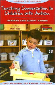 Title: Teaching Conversation to Children with Autism: Scripts and Script Fading, Author: Lynn E. McClannahan