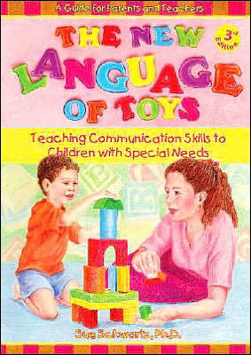 The New Language of Toys: Teaching Communication Skills to Children with Special Needs, a Guide for Parents and Teachers / Edition 3