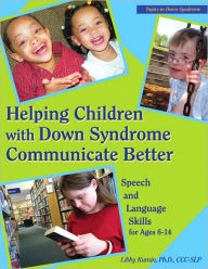 Title: Helping Children with Down Syndrome Communicate Better: Speech and Language Skills for Ages 6-14, Author: Libby Kumin