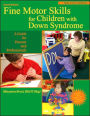 Fine Motor Skills for Children with Down Syndrome: A Guide for Parents and Professional