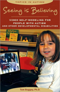 Title: Seeing Is Believing: Video Self-Modeling for People with Autism and Other Developmental Disabilities, Author: Tom Buggey