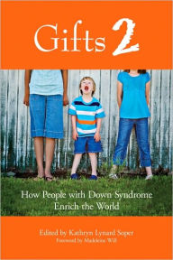 Title: Gifts 2: How People with Down Syndrome Enrich the World, Author: Kathryn Lynard Soper