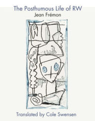 Title: The Posthumous Life of R.W., Author: Jean Frémon