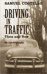 Driving in Traffic, Then and Now: An Autobiography of Samuel Costello