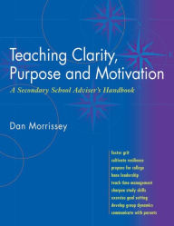 Title: Teaching Clarity, Purpose and Motivation, Author: Dan Morrissey