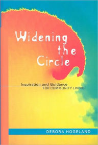 Title: Widening the Circle: Inspiration and Guidance for Community Living, Author: Deborah Hogeland