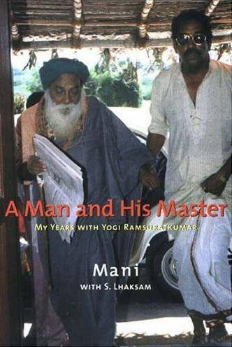 A Man and His Master: My Years with Yogi Ramsuratkumar