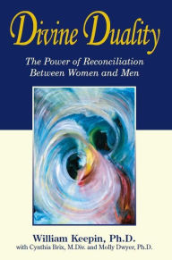 Title: Divine Duality: The Power of Reconciliation Between Women and Men, Author: Will Keepin