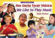 Title: Nos Gusta Tocar Musica: We Like to Play Music, Author: Kate Parker