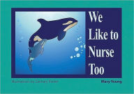 Title: We Like to Nurse Too, Author: Mary Young