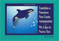 Title: Tambien A Nosotros Nos Gusta Amamantar/We Like to Nurse Too, Author: Mary Young