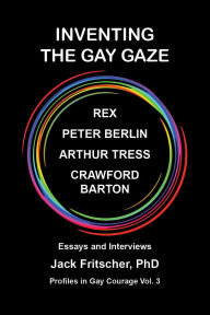 Title: Inventing the Gay Gaze, Author: Jack J Fritscher