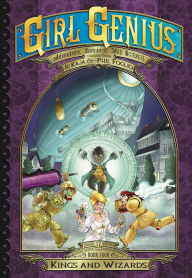 Title: Girl Genius: The Second Journey of Agatha Heterodyne Volume 4: Wizards & Kings, Author: Kaja Foglio