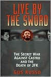 Title: Live by the Sword: The Secret War That Killed JFK, Author: Bancroft Press