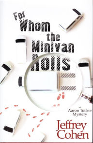 Title: For Whom the Minivan Rolls (Aaron Tucker Series #1), Author: Bancroft Press