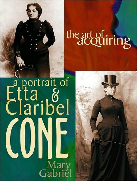 The Art of Acquiring: A Portrait of Etta & Claribel Cone by Mary ...