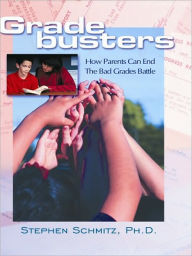 Title: Gradebusters: How Parents Can End the Bad Grades Battle, Author: Stephen Schmitz