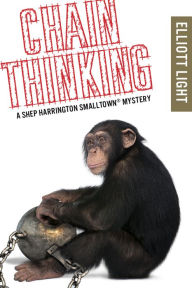 Title: Chain Thinking: A Shep Harrington SmallTown Mystery, Author: Elliott Light