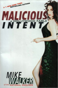 Title: Malicious Intent: A Hollywood Fable, Author: Mike Walker