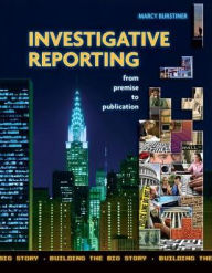 Title: Investigative Reporting from Premise to Publication / Edition 1, Author: Marcy Burstiner