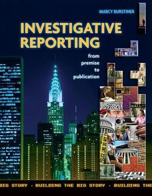 Investigative Reporting from Premise to Publication / Edition 1