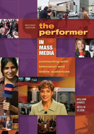 Title: The Performer in Mass Media: Connecting with Television and Online Audiences / Edition 2, Author: William Hawes