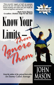 Title: Know Your Limits-Then Ignore Them, Author: John Mason