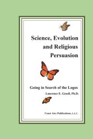 Title: Science, Evolution and Religious Persuasion: Going in Search of the Logos, Author: Frank Howard & the Continentals