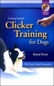 Title: Clicker Training for Dogs / Edition 4, Author: Karen Pryor