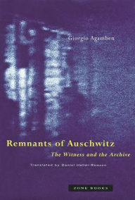 Title: Remnants of Auschwitz: The Witness and the Archive, Author: Giorgio Agamben