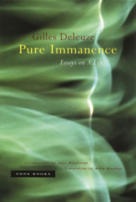 Title: Pure Immanence: Essays on a Life, Author: Gilles Deleuze