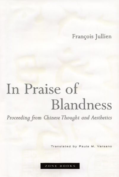 In Praise of Blandness: Proceeding from Chinese Thought and Aesthetics