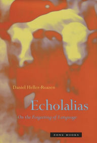 Title: Echolalias: On the Forgetting of Language, Author: Daniel Heller-Roazen