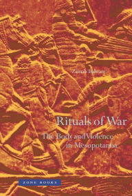 Title: Rituals of War: The Body and Violence in Mesopotamia, Author: Zainab Bahrani