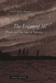 Title: The Enemy of All: Piracy and the Law of Nations, Author: Daniel Heller-Roazen