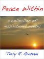 Peace Within: A Collection Of Inspirational Poems