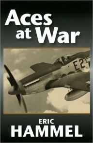 Title: Aces At War: The American Aces Speak, Author: Eric Hammel