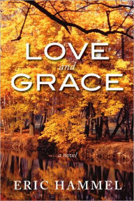 Title: Love and Grace: a novel, Author: Eric Hammel