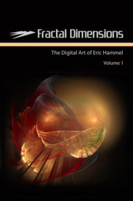 Title: Fractal Dimensions: The Digital Art of Eric Hammel, Volume 1, Author: Eric Hammel