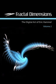 Title: Fractal Dimensions: The Digital Art of Eric Hammel, Volume 2, Author: Eric Hammel