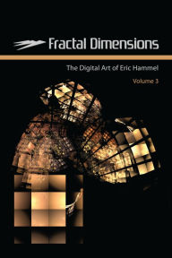 Title: Fractal Dimensions: The Digital Art of Eric Hammel, Volume 3, Author: Eric Hammel