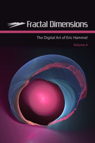 Title: Fractal Dimensions: The Digital Art of Eric Hammel, Volume 4, Author: Eric Hammel