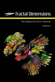 Title: Fractal Dimensions: The Digital Art of Eric Hammel, Volume 5, Author: Eric Hammel