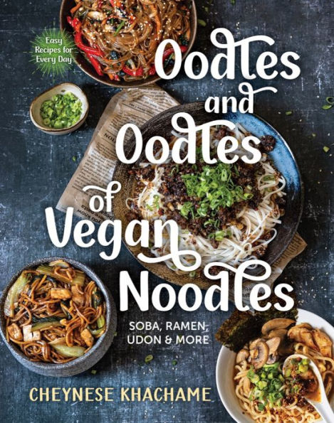 Oodles and of Vegan Noodles: Soba, Ramen, Udon & More - Easy Recipes for Every Day