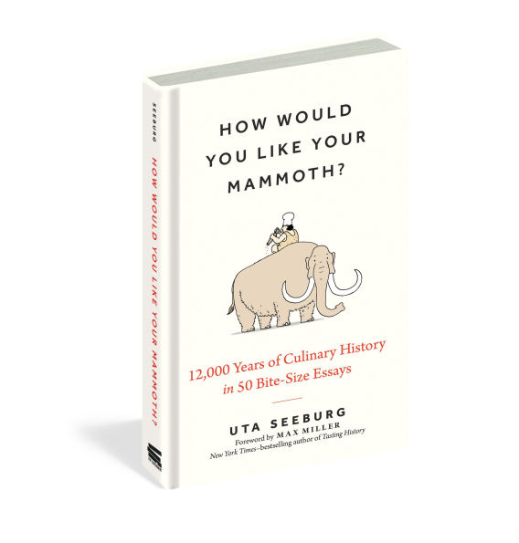 How Would You Like Your Mammoth?: 12,000 Years of Culinary History in 50 Bite-Size Essays
